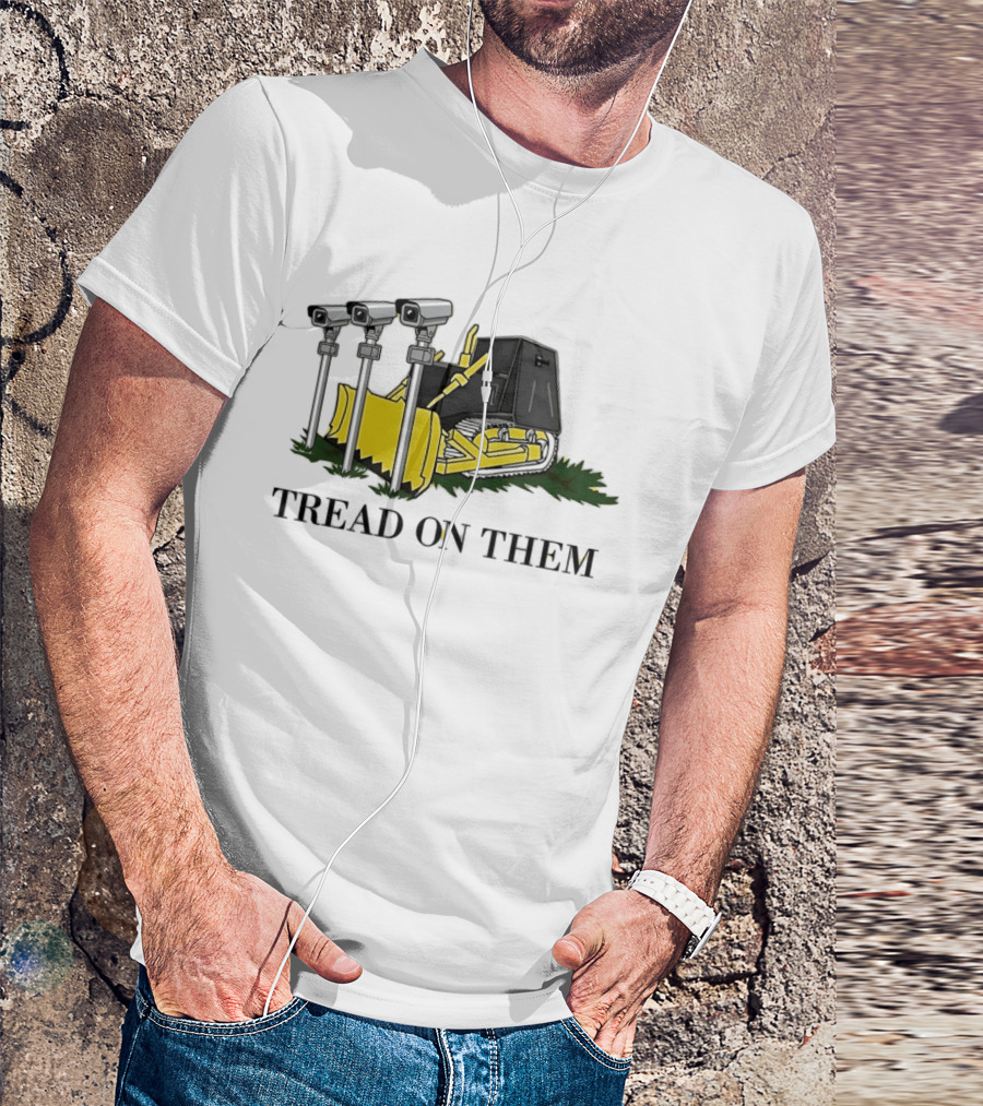 Tread On Them Bulldozer Crushing Surveillance Cameras T-Shirt