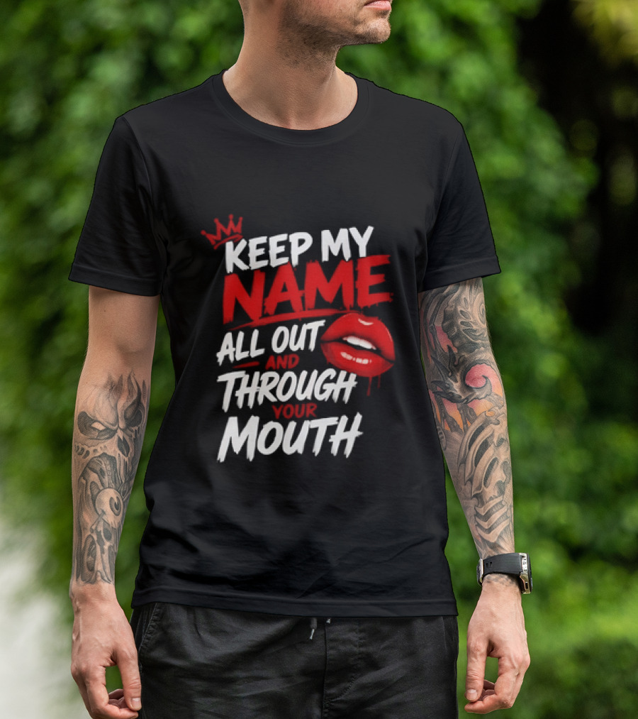 Keep My Name All Out And Through Your Mouth Red Lips Crown T-Shirt