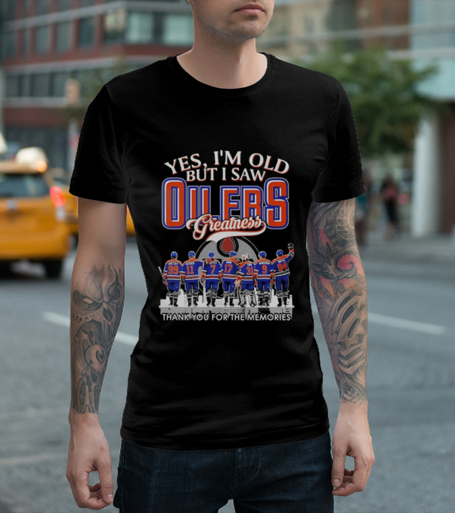 Yes I'm Old But I Saw Oilers Greatness Thank You For The Memories T-Shirt