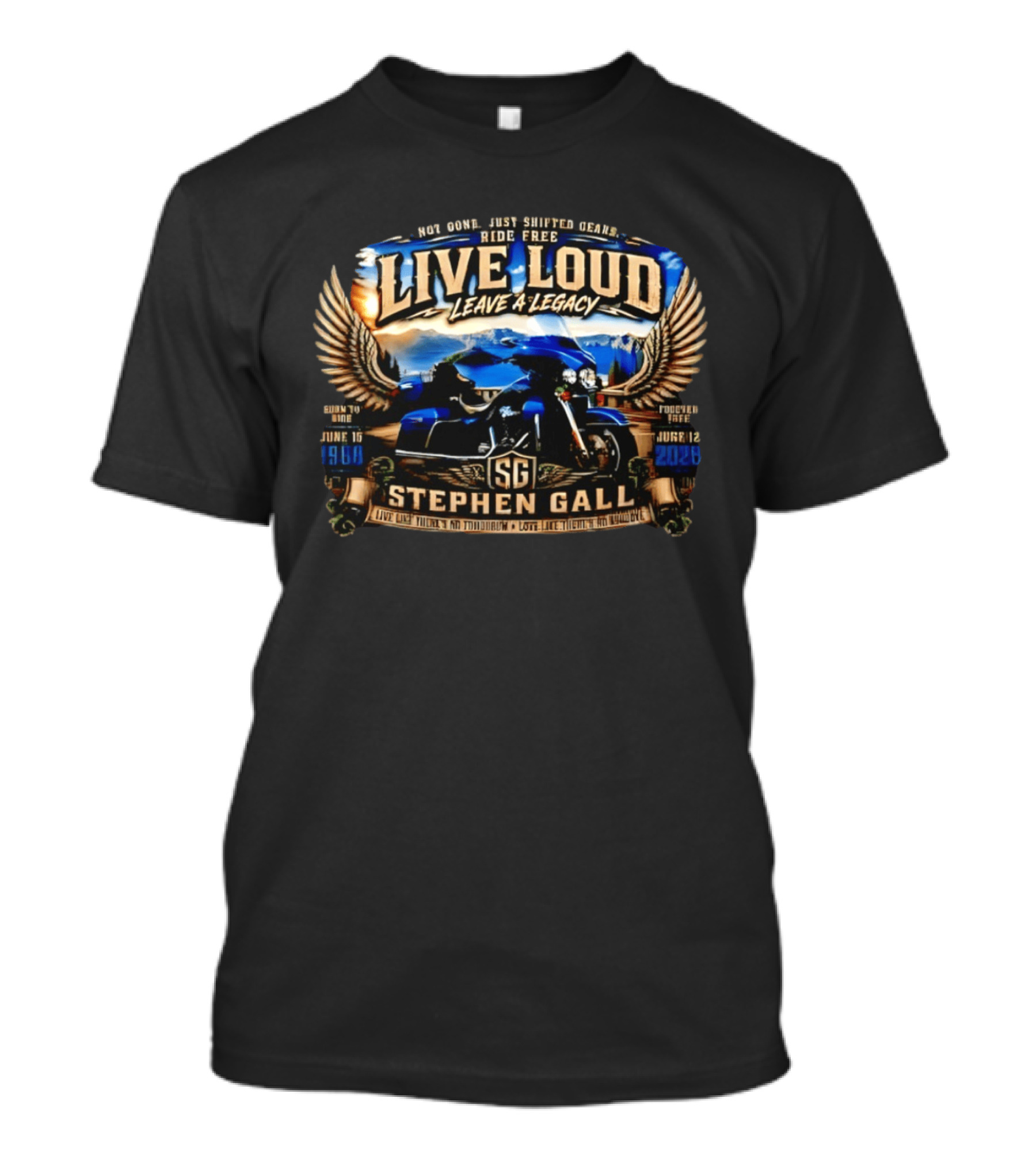 Live Loud Leave A Legacy Stephen Gall June 16 1968 Ride Free Forever Free June 12 2023 T-Shirt