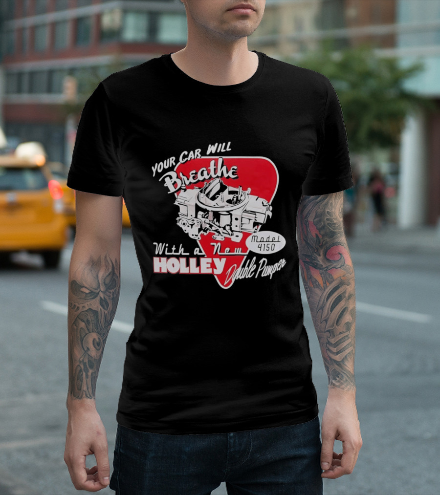 Model 4150 Your Car Will Breathe With A New Holley Double Pumper T-Shirt