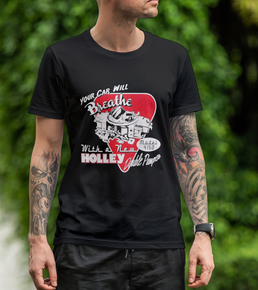 Model 4150 Your Car Will Breathe With A New Holley Double Pumper T-Shirt