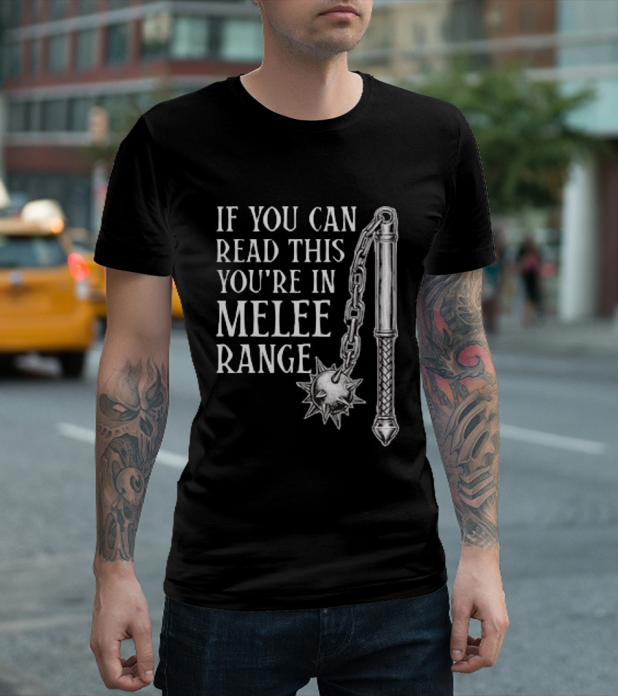 If You Can Read This You're In Melee Range Flail Weapon T-Shirt