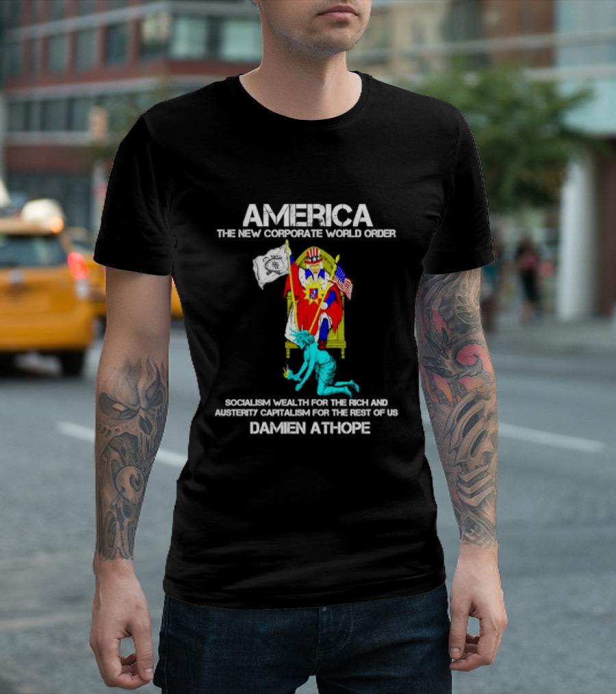 America The New Corporate World Order Socialism Wealth God Damien Athope T-Shirt