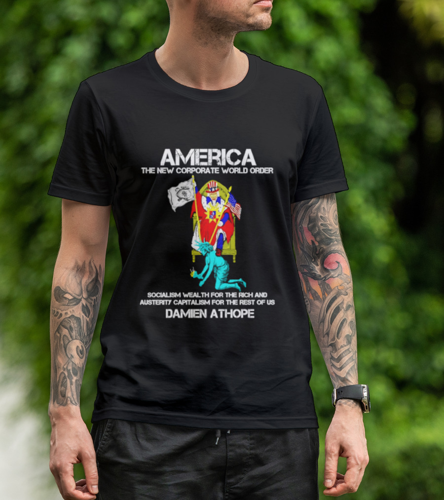America The New Corporate World Order Socialism Wealth God Damien Athope T-Shirt