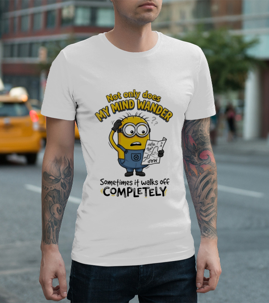 Minion Sometimes My Mind Wander Sometimes It Walks Off Completely T-Shirt