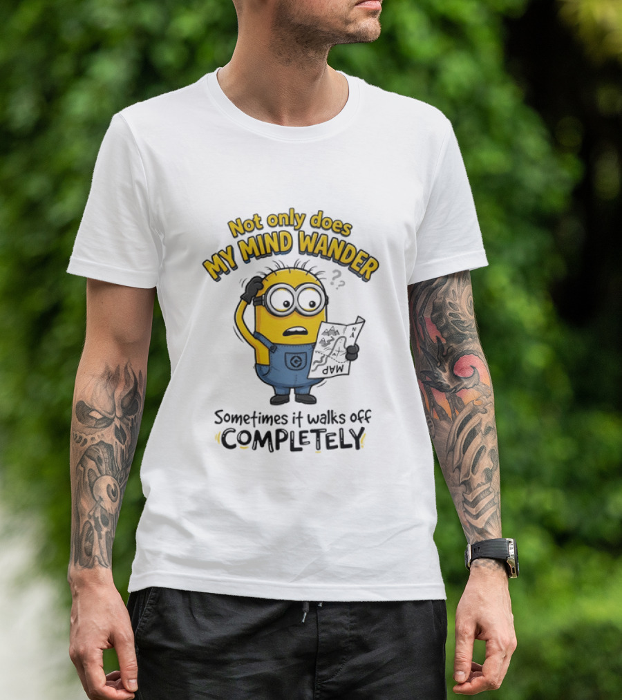 Minion Sometimes My Mind Wander Sometimes It Walks Off Completely T-Shirt