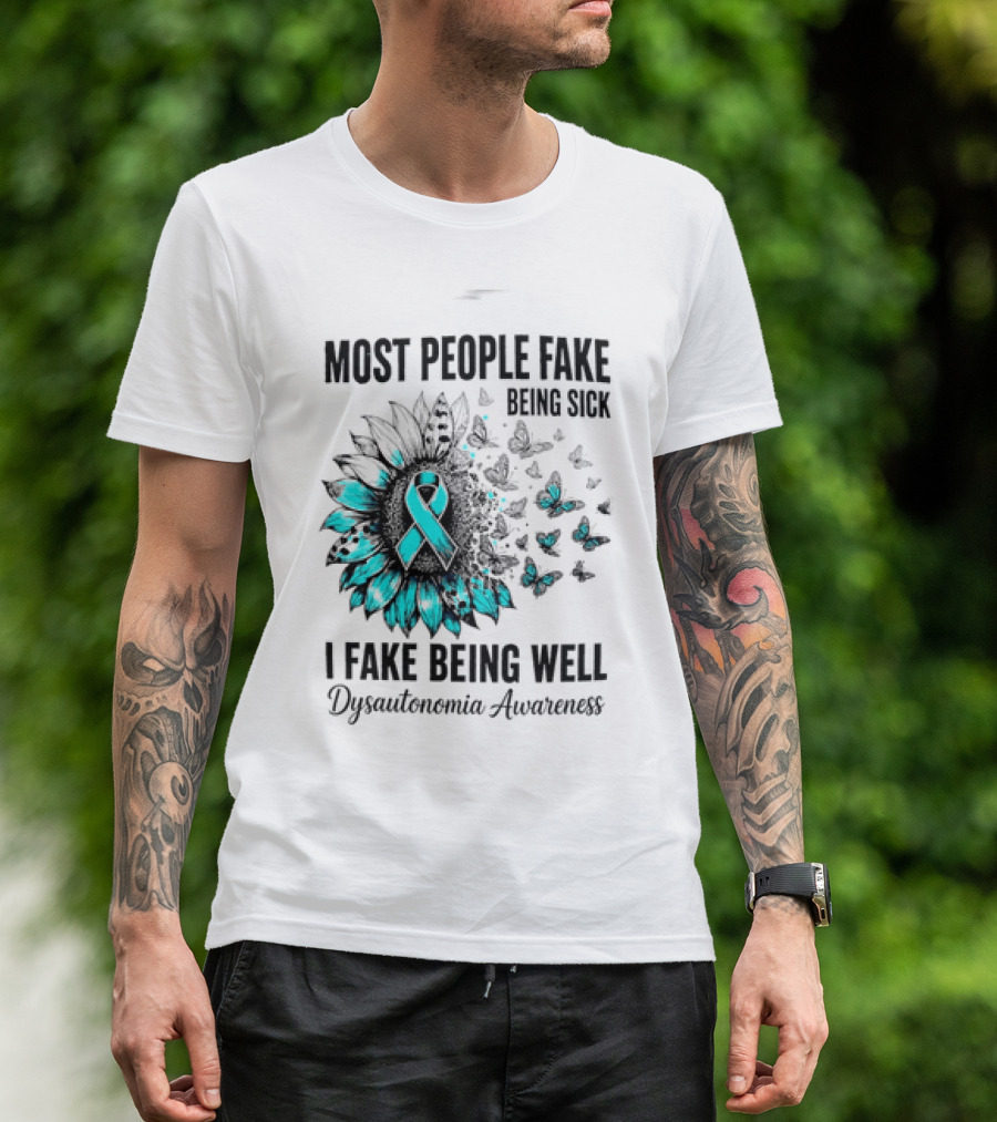 Most People Fake Being Sick I Fake Being Well Dysautonomia Awareness Butterfly Ribbon T-Shirt