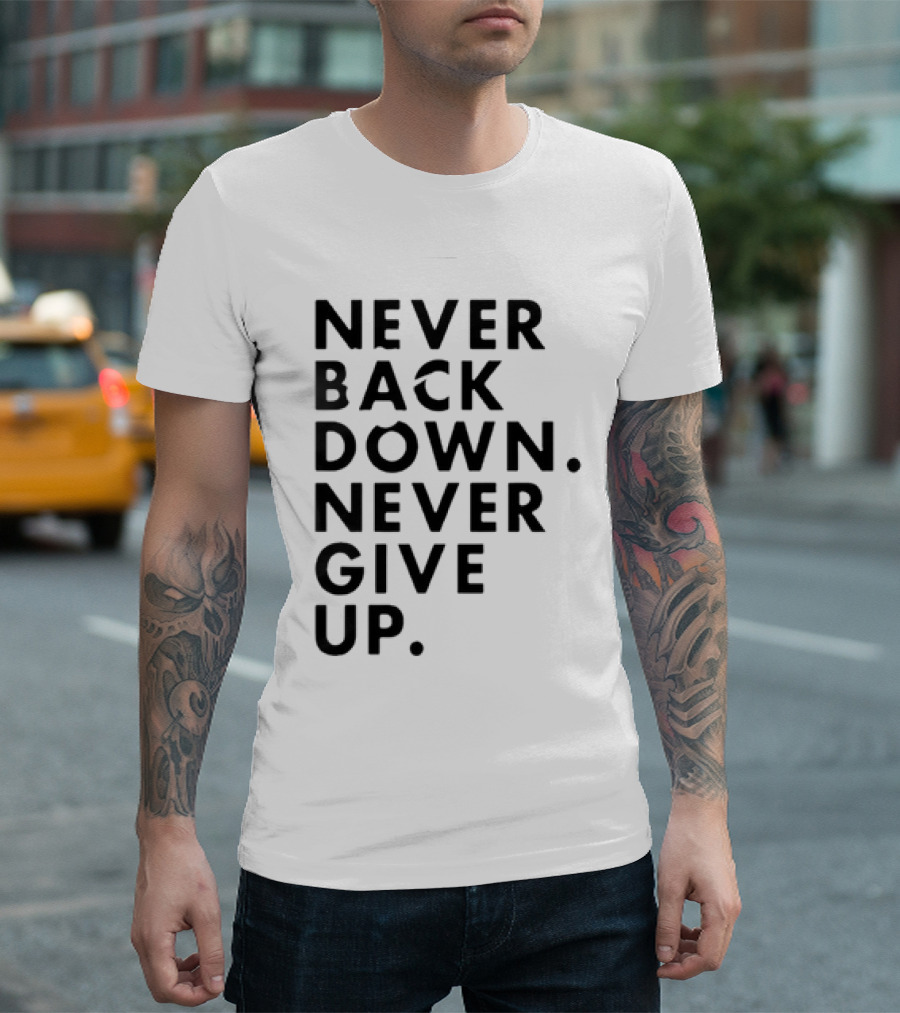 Nick Eh 30 Never Back Down Never Give Up T-Shirt