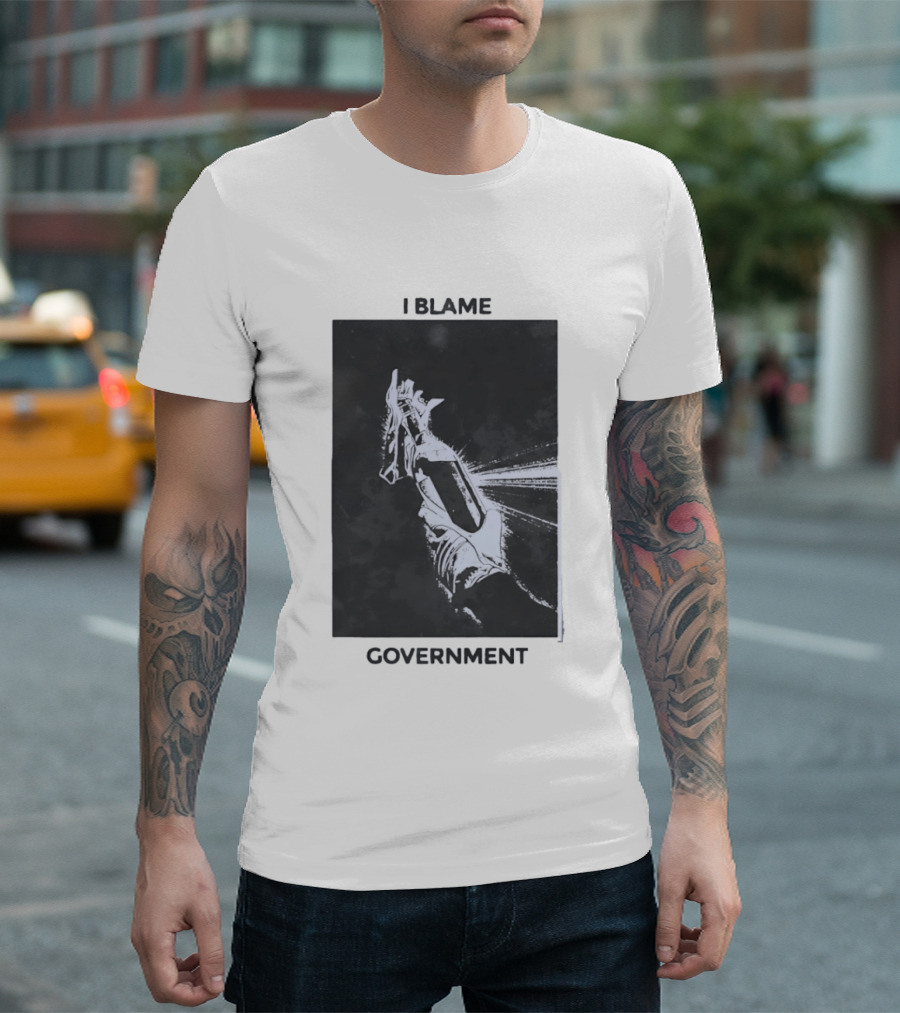 I Blame Government Molotov Cocktail Protest Rebellion T-Shirt