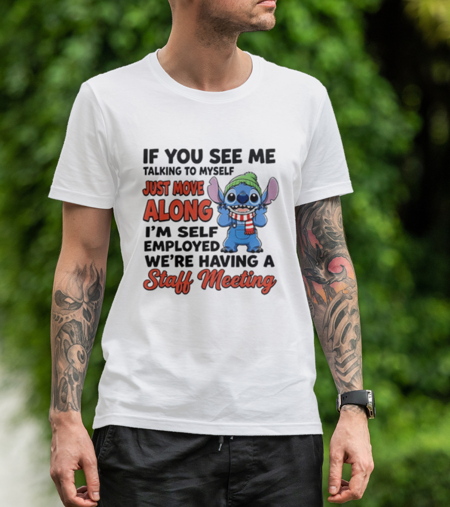 If You See Me Talking To Myself Just Move Along I'm Self Employed We're Having A Staff Meeting Stitch Edition T-Shirt