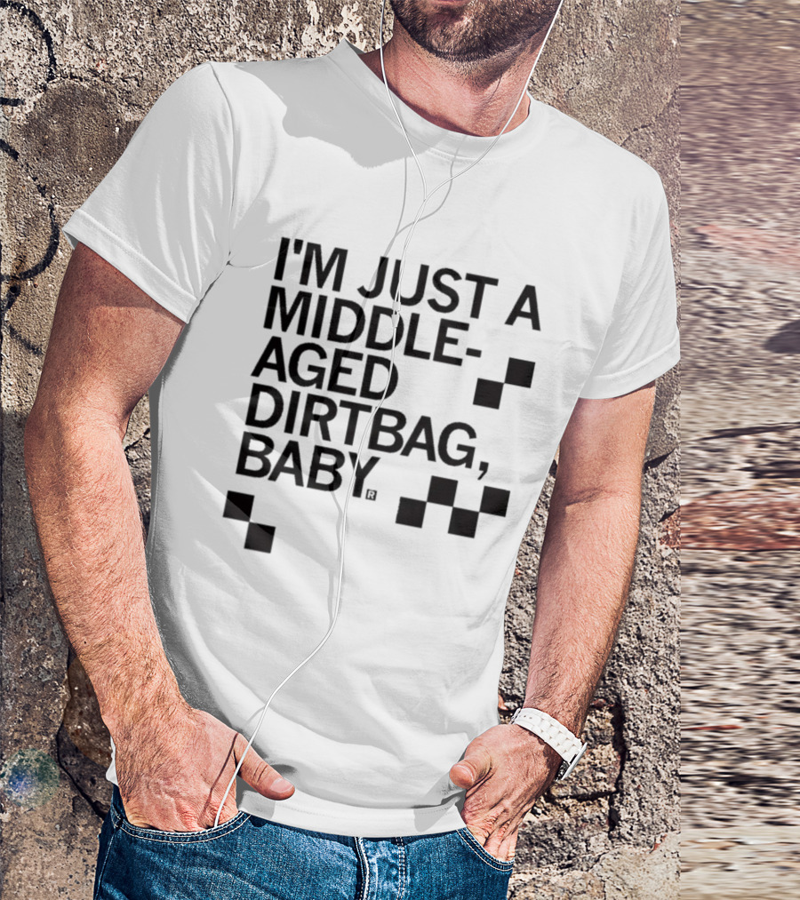 I'm Just A Middle Aged Dirtbag Baby T-Shirt