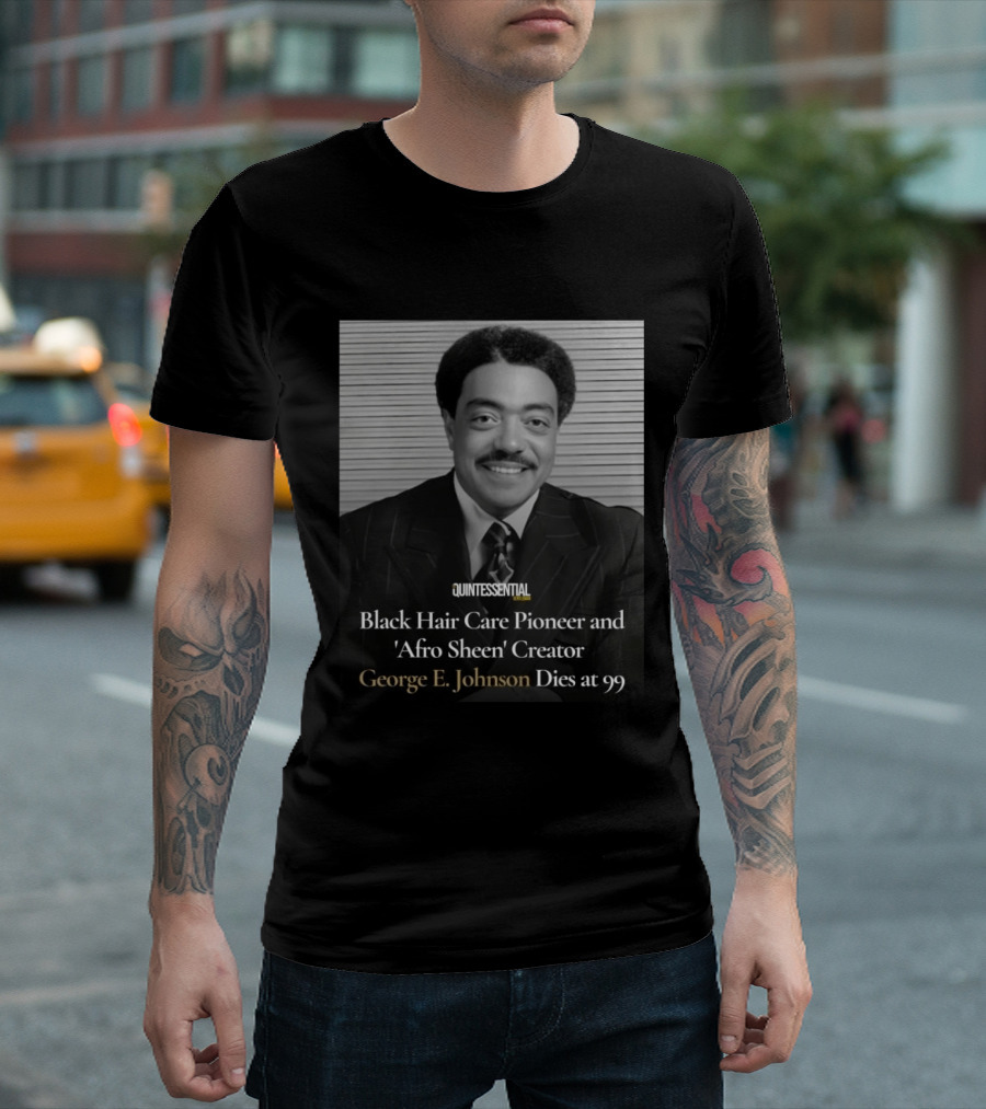 Quintessential Style Icon Black Hair Care Pioneer Afro Sheen Creator George E Johnson Dies At 99 T-Shirt