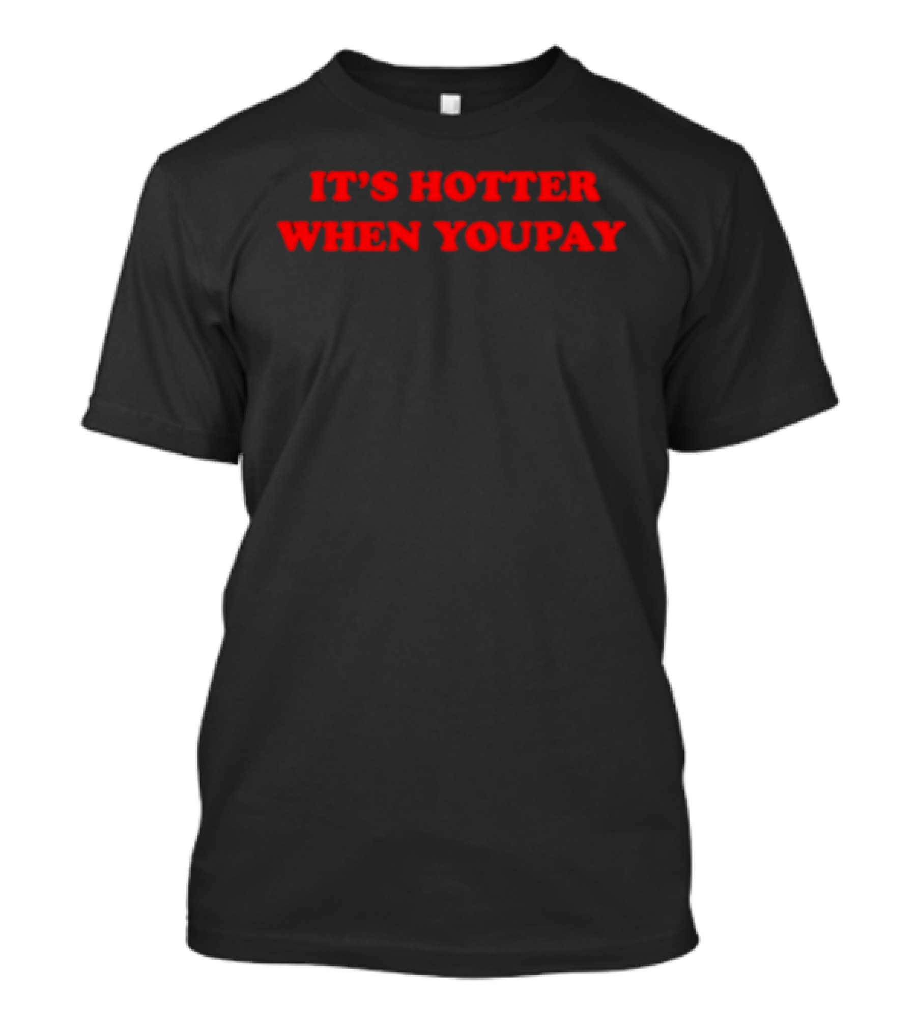 It's Hotter When You Pay Bold Red T-Shirt