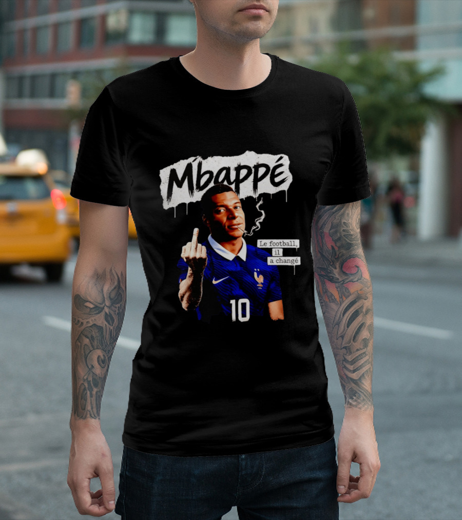 Mbappé No 10 Le Football Il A Changé Middle Finger T-Shirt