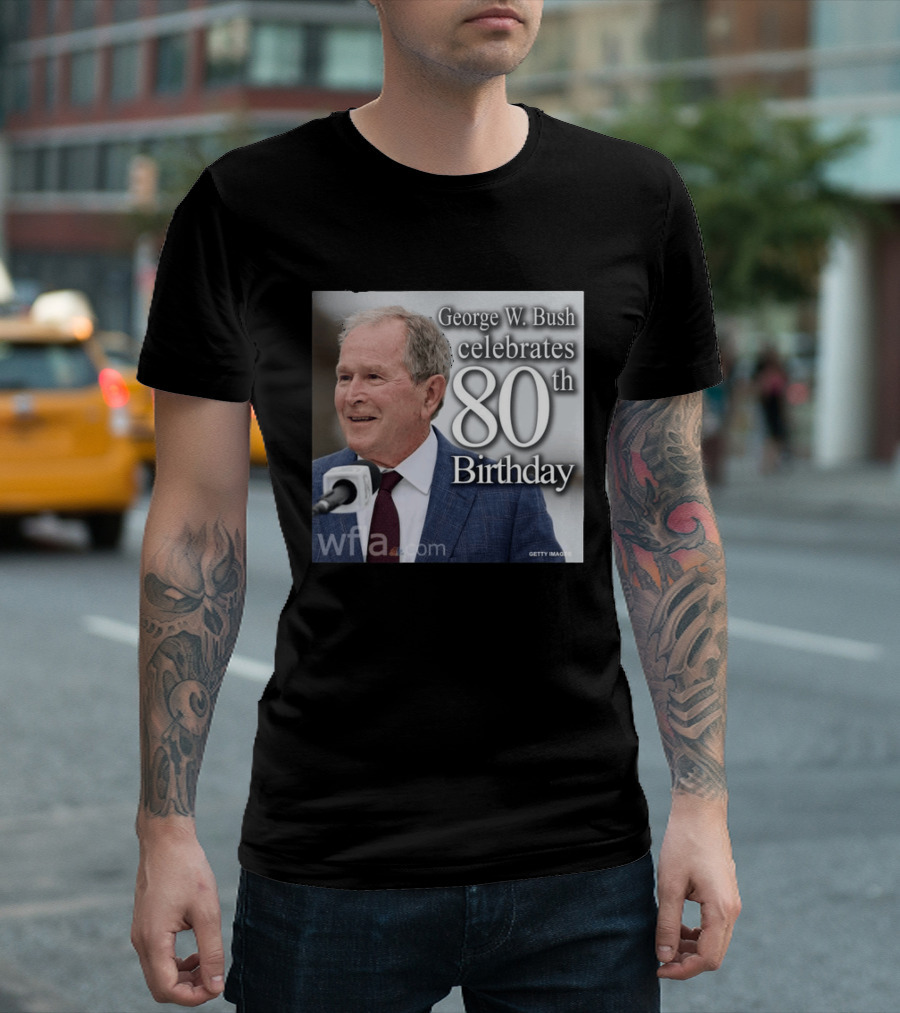 George W. Bush Celebrates 80th Birthday T-Shirt