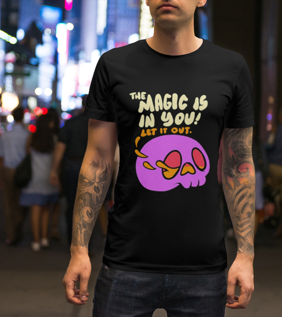 The Magic Is In You Let It Out Skull Bright T-Shirt