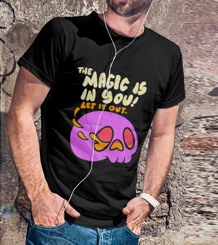 The Magic Is In You Let It Out Skull Bright T-Shirt