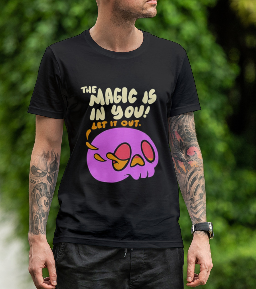 The Magic Is In You Let It Out Skull Bright T-Shirt