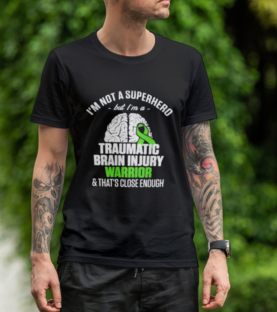 I'm Not A Superhero But I'm A Traumatic Brain Injury Warrior & That's Close Enough T-Shirt