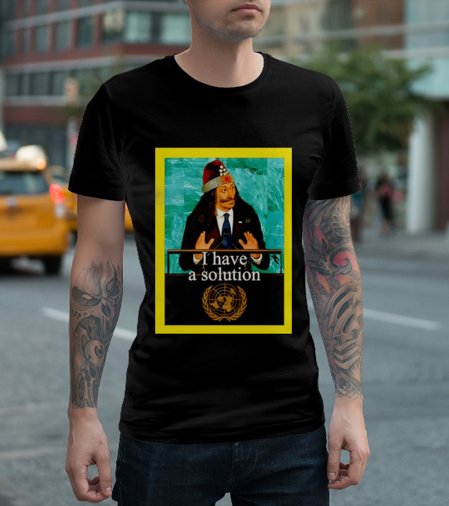 Vlad The Impaler I Have A Solution United Nations T-Shirt