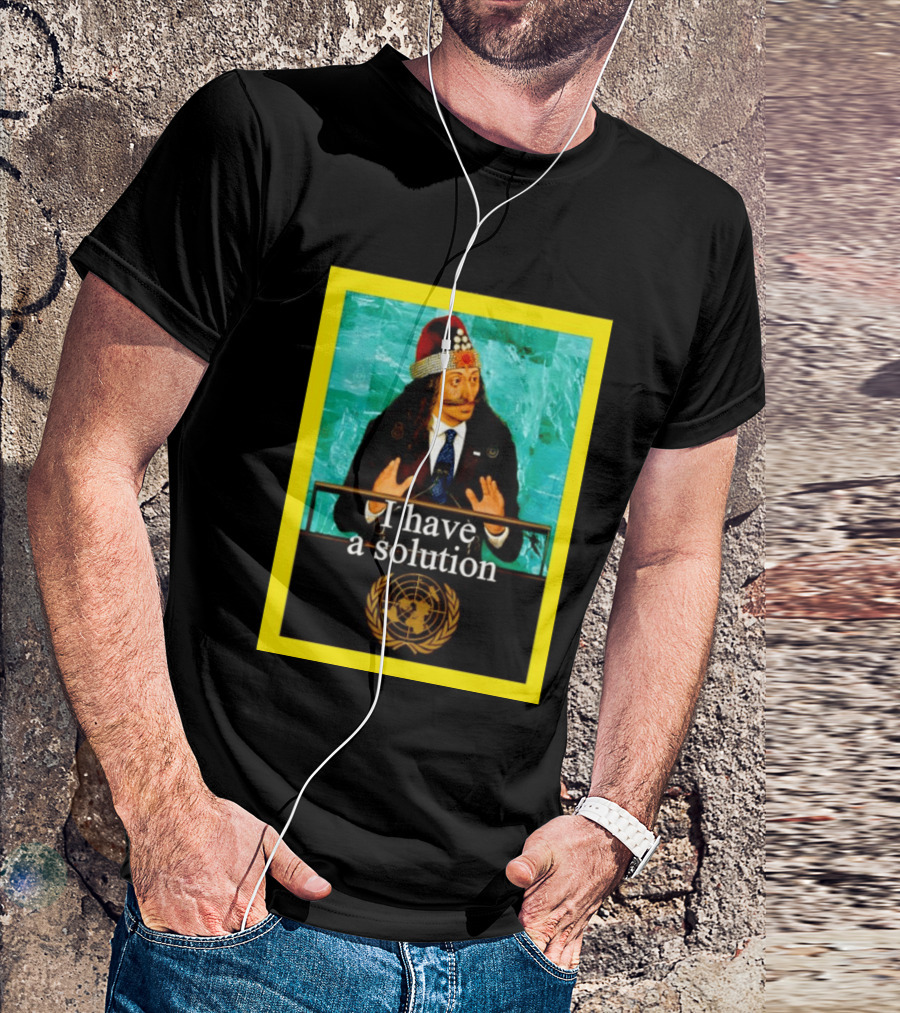 Vlad The Impaler I Have A Solution United Nations T-Shirt