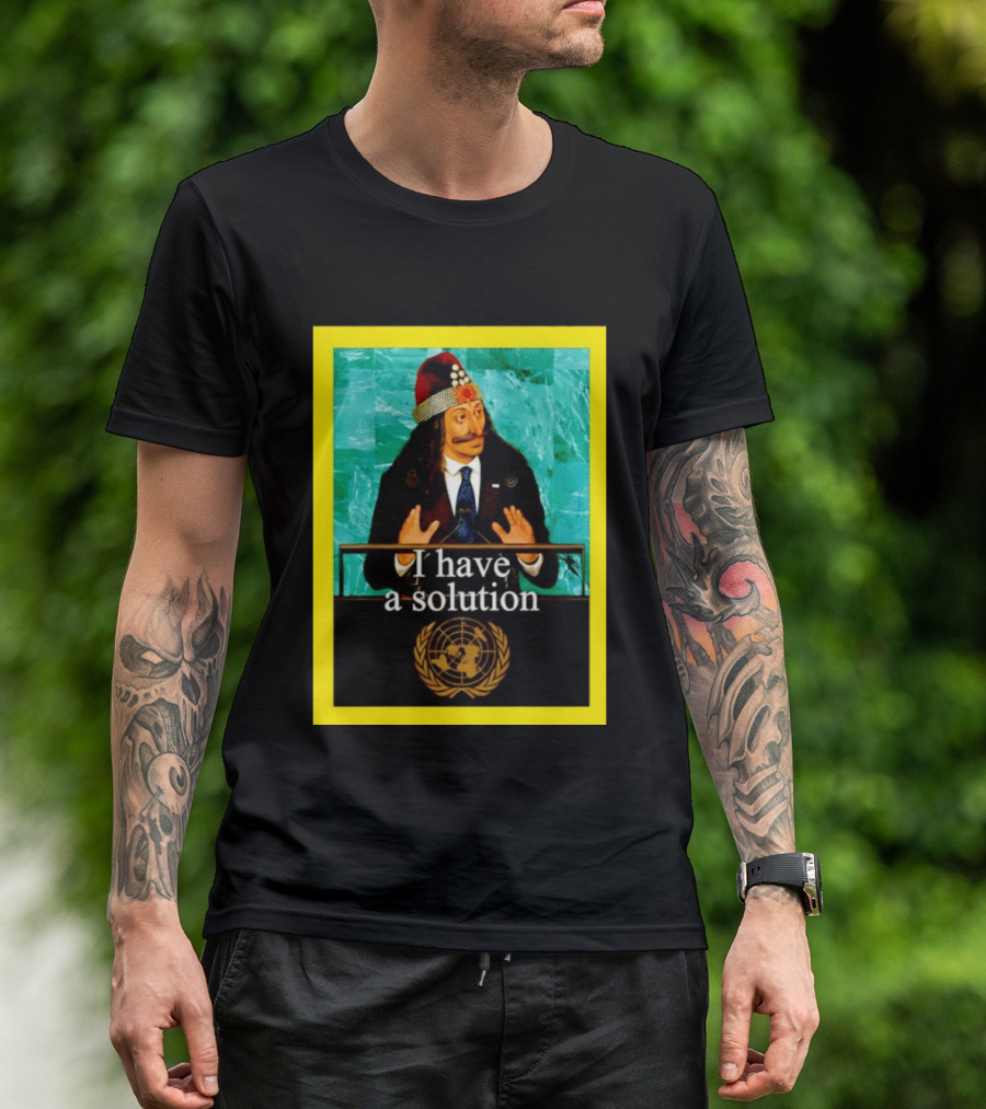 Vlad The Impaler I Have A Solution United Nations T-Shirt
