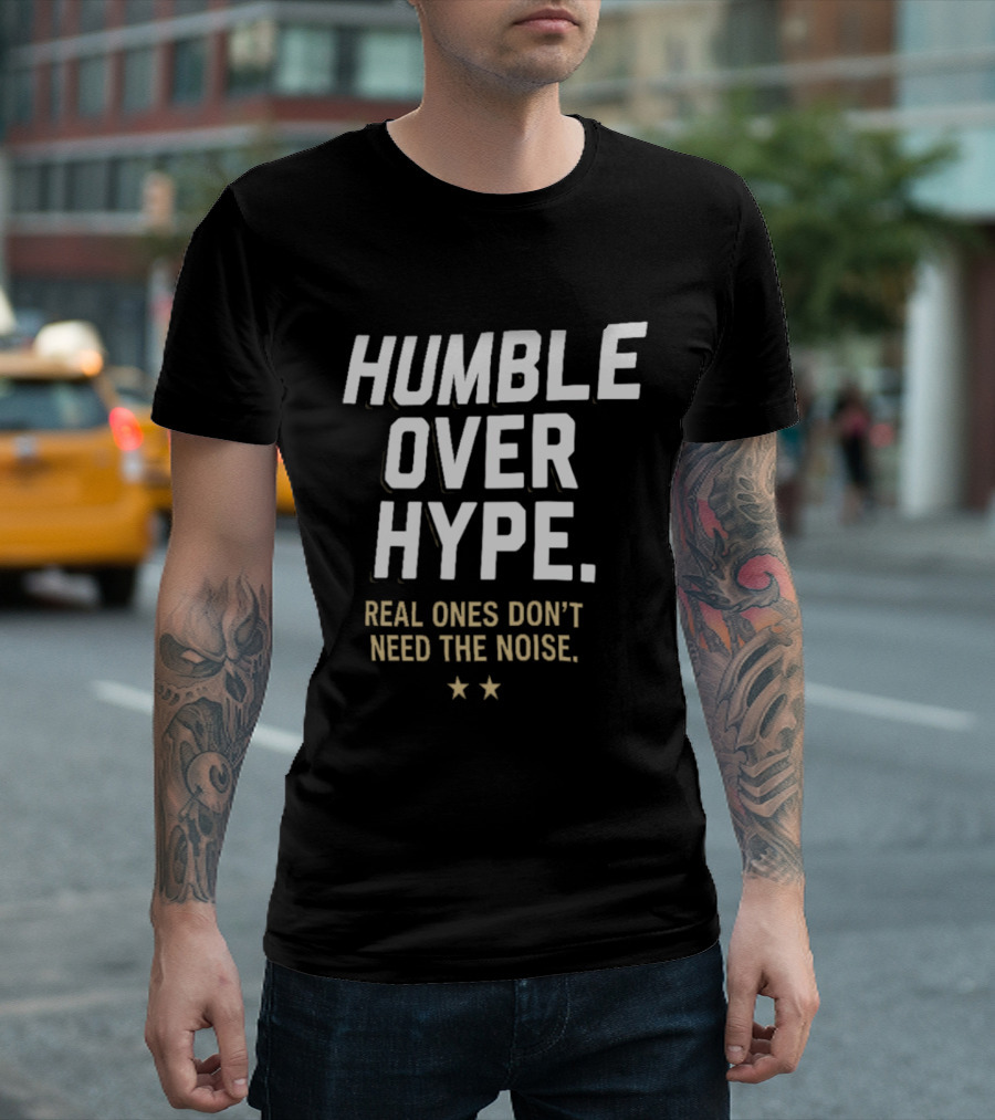 Humble Over Hype Real Ones Don't Need The Noise SF 49ers T-Shirt