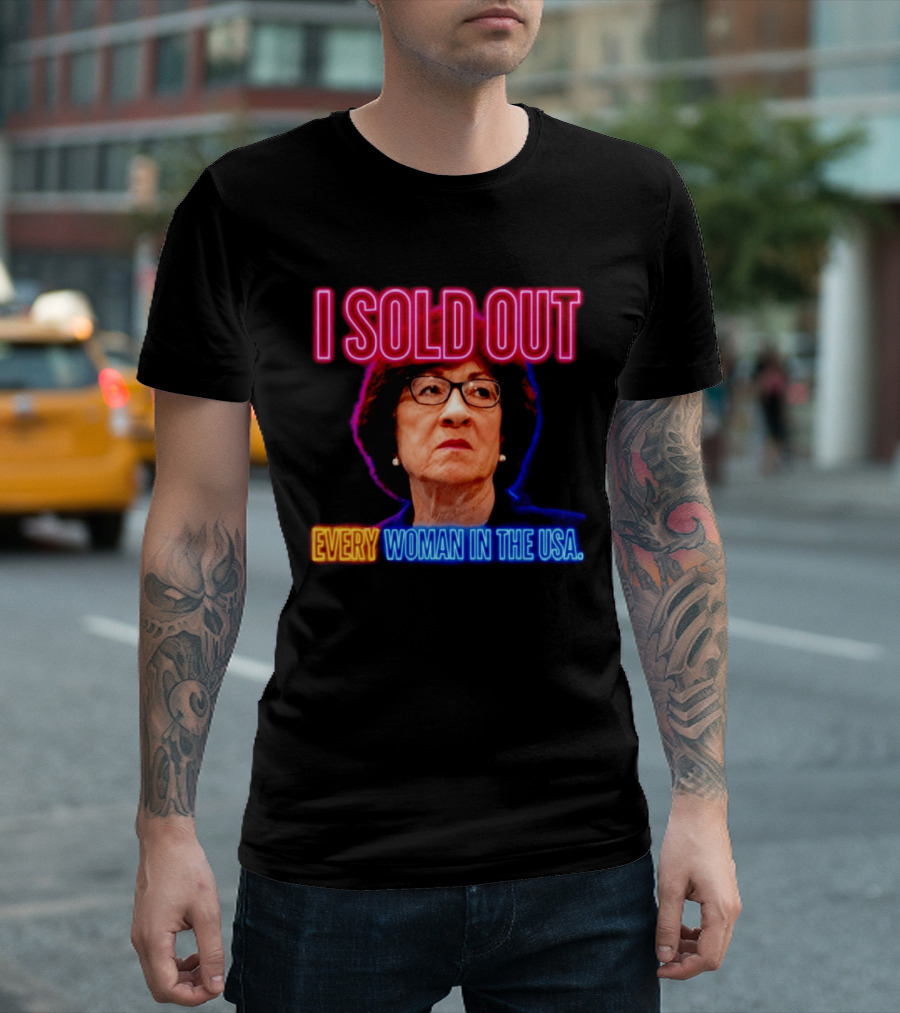 I Sold Out Susan Collins Every Woman In The USA T-Shirt