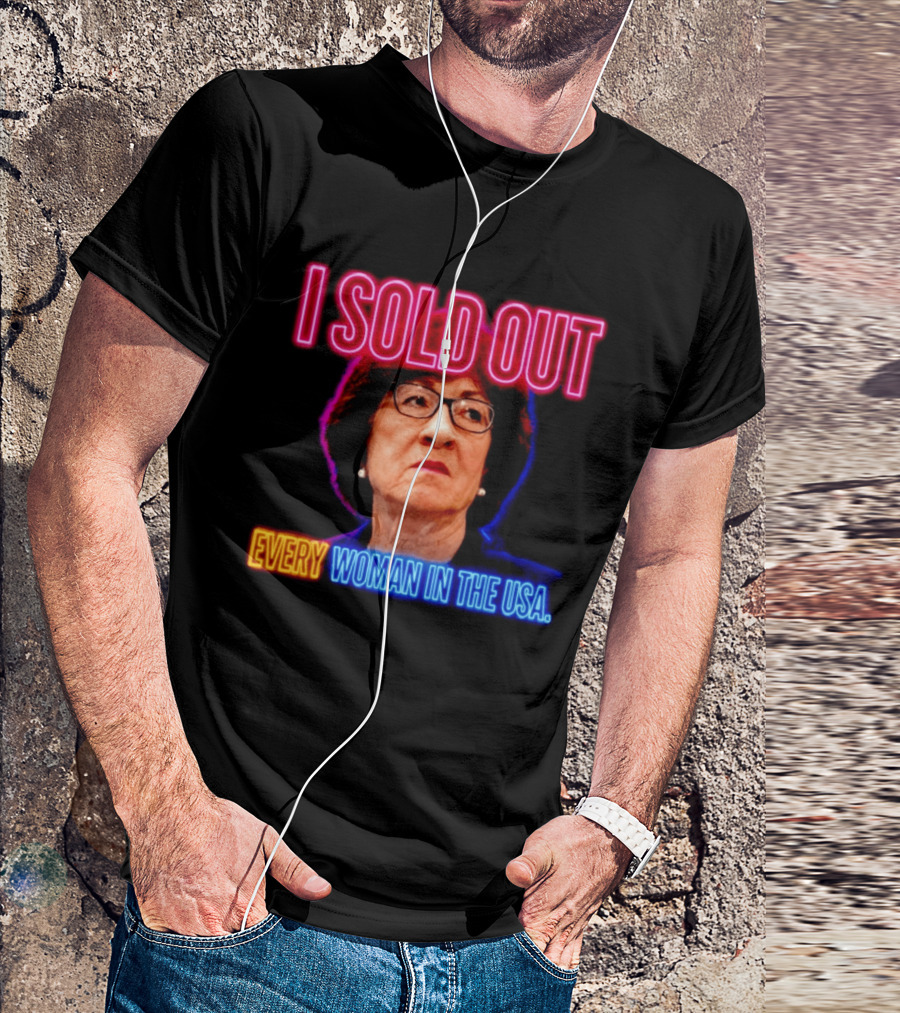 I Sold Out Susan Collins Every Woman In The USA T-Shirt