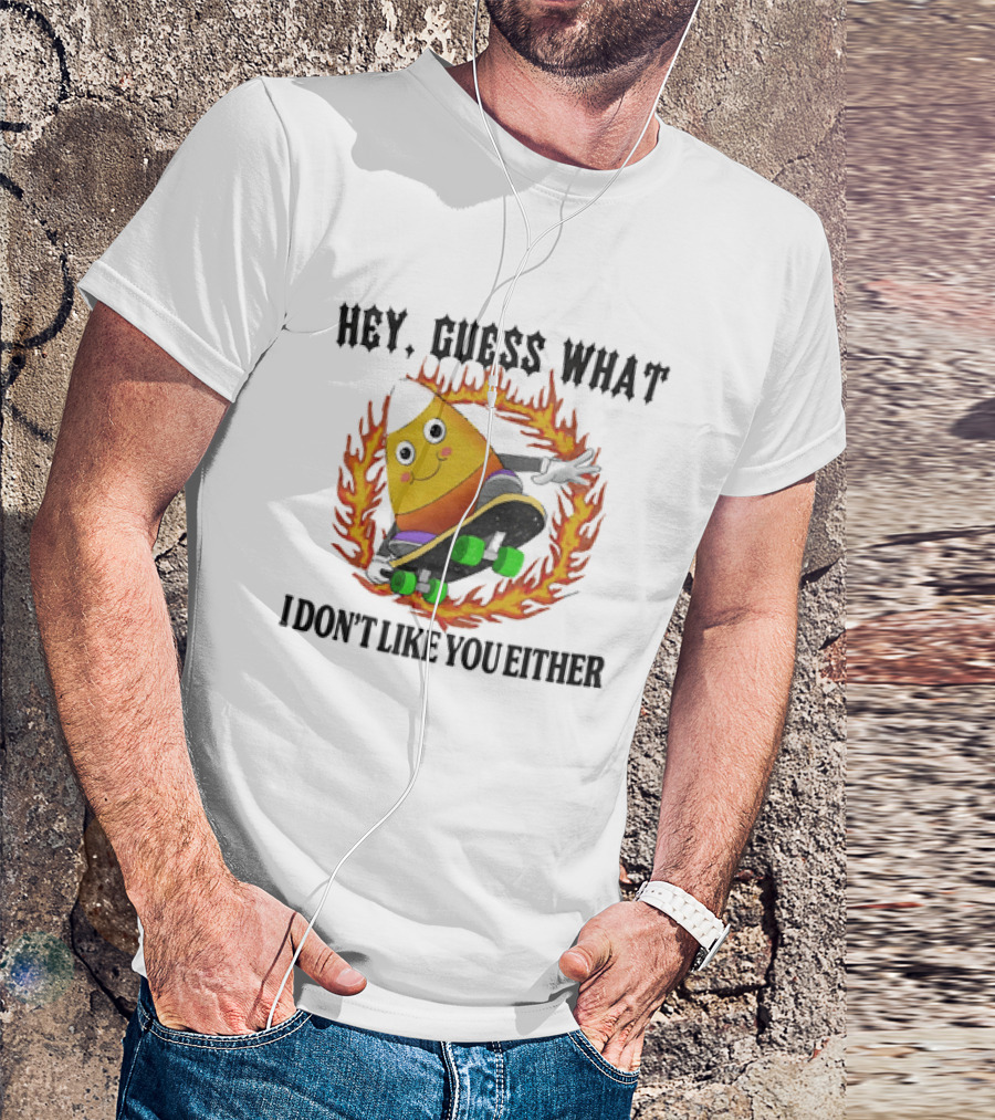 Hey Guess What Candy Corn Skateboarder I Don't Like You Either T-Shirt