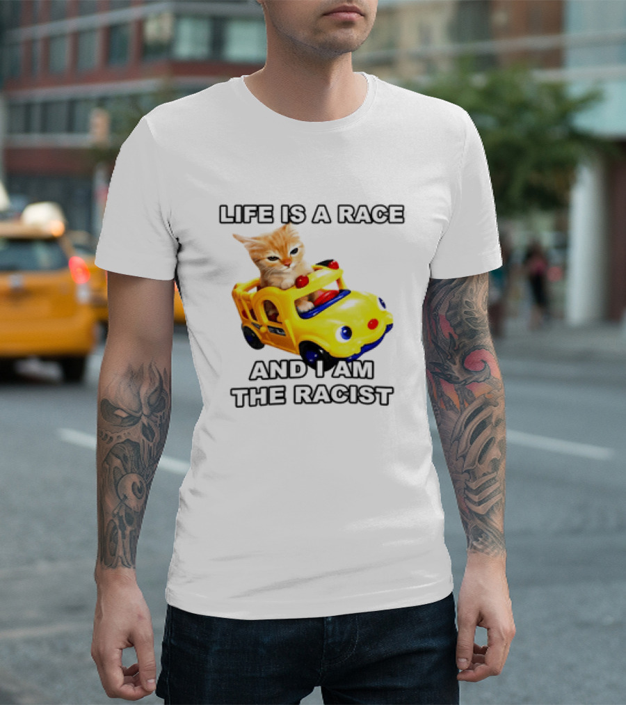 Cat Driving Toy Car Life Is A Race And I Am The Racist T-Shirt