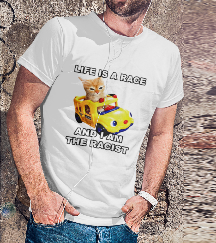 Cat Driving Toy Car Life Is A Race And I Am The Racist T-Shirt