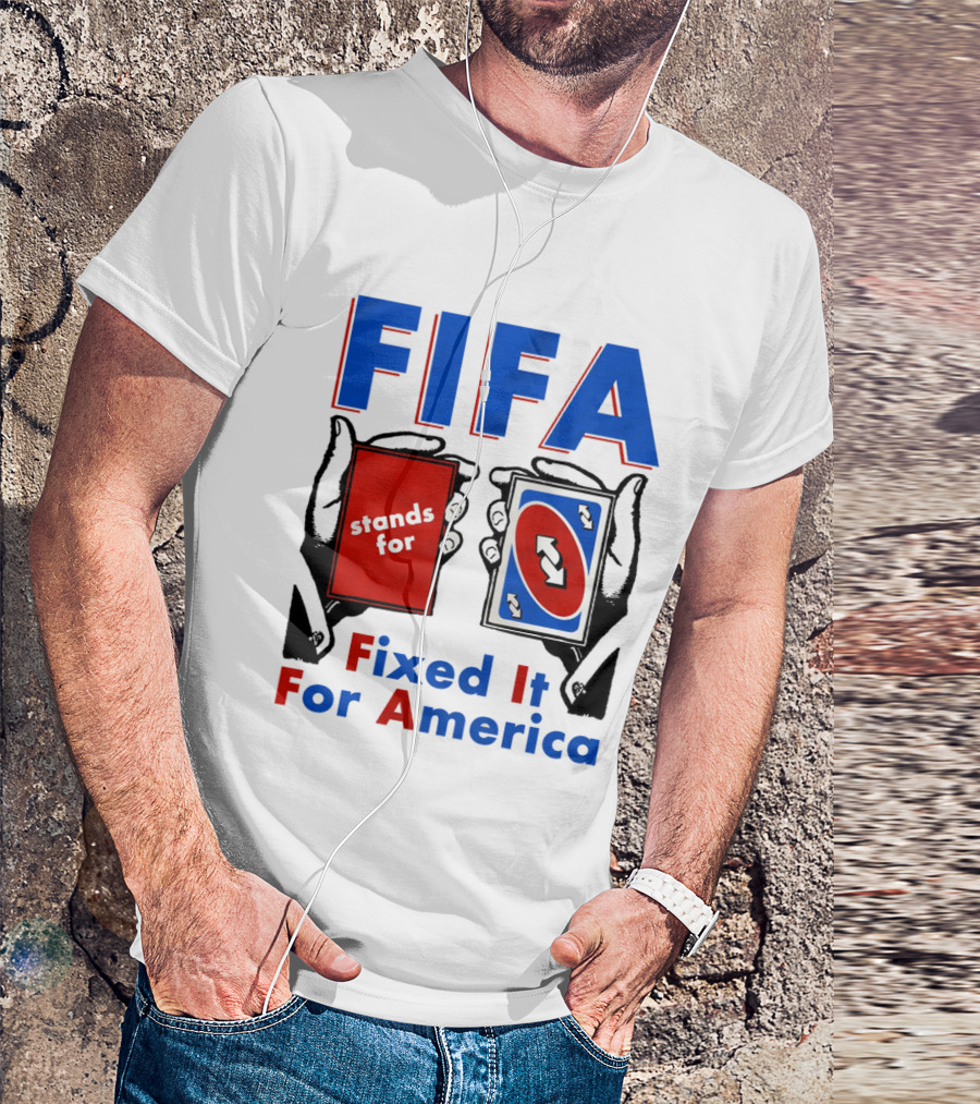 FIFA Stands For Fixed It For America Uno Cards Spoof T-Shirt
