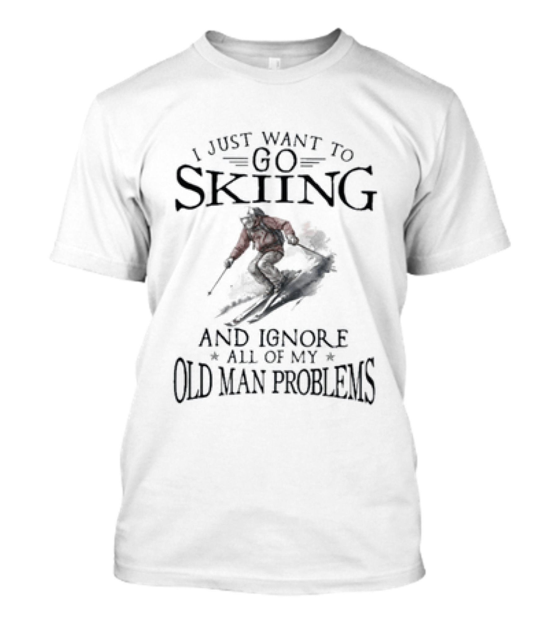 I Just Want To Go Skiing And Ignore All Of My Old Man Problems Skiers Embracing Winter Adventure T-Shirt