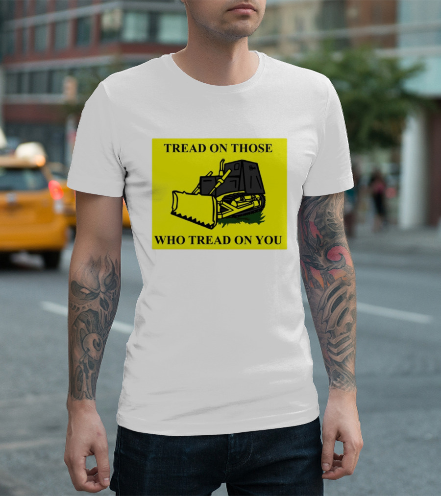 Tread On Those Who Tread On You Killdozer Reasonable Marvin Heemeyer T-Shirt