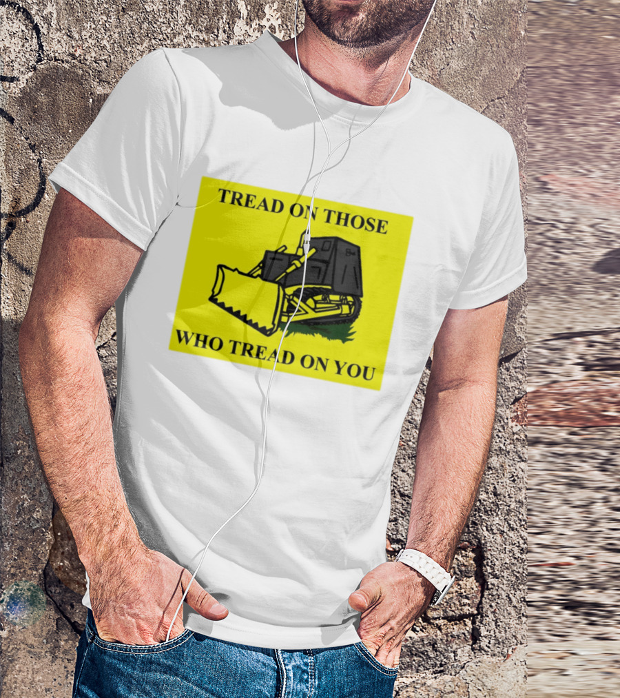 Tread On Those Who Tread On You Killdozer Reasonable Marvin Heemeyer T-Shirt