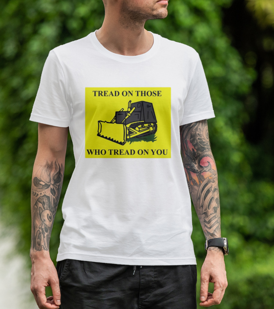 Tread On Those Who Tread On You Killdozer Reasonable Marvin Heemeyer T-Shirt