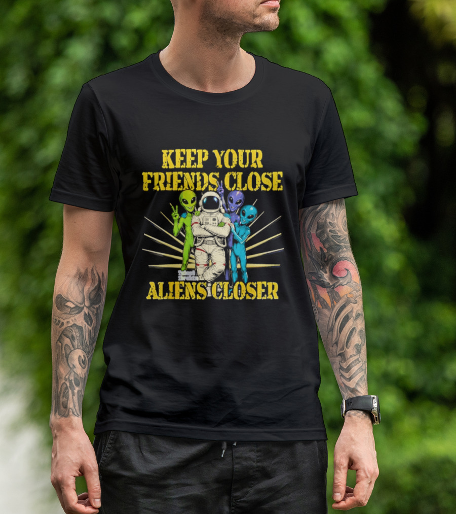 Keep Your Friends Close Aliens Closer Astronaut And Alien Companions T-Shirt