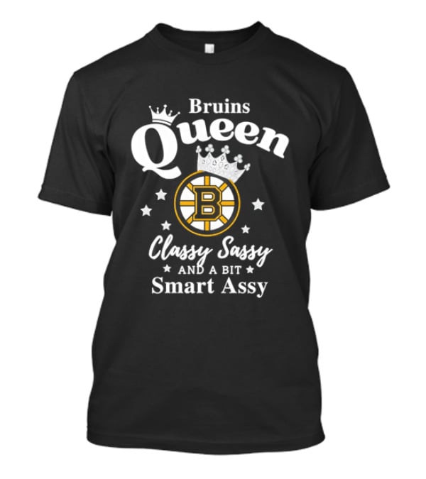 Bruins Queen Classy Sassy And A Bit Smart Assy T-Shirt