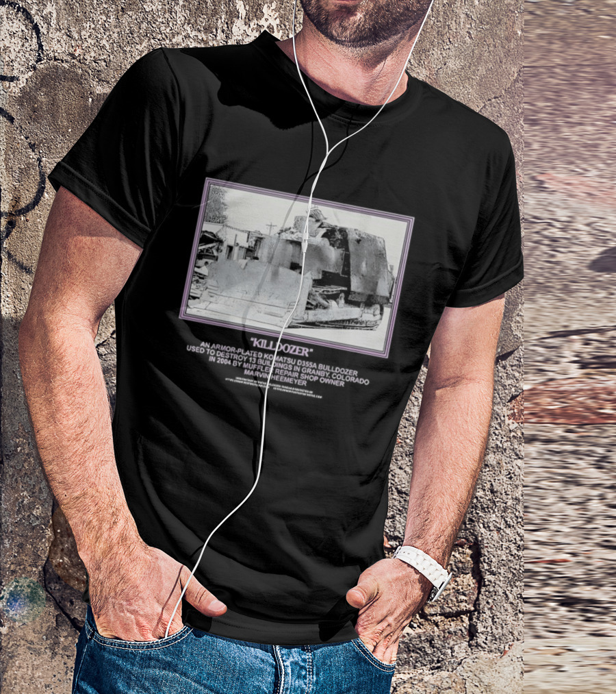 Marvin Heemeyer Killdozer Komatsu D355A Granby Colorado 2004 Muffler Extreme Machines Rebellion And Resurrection T-Shirt