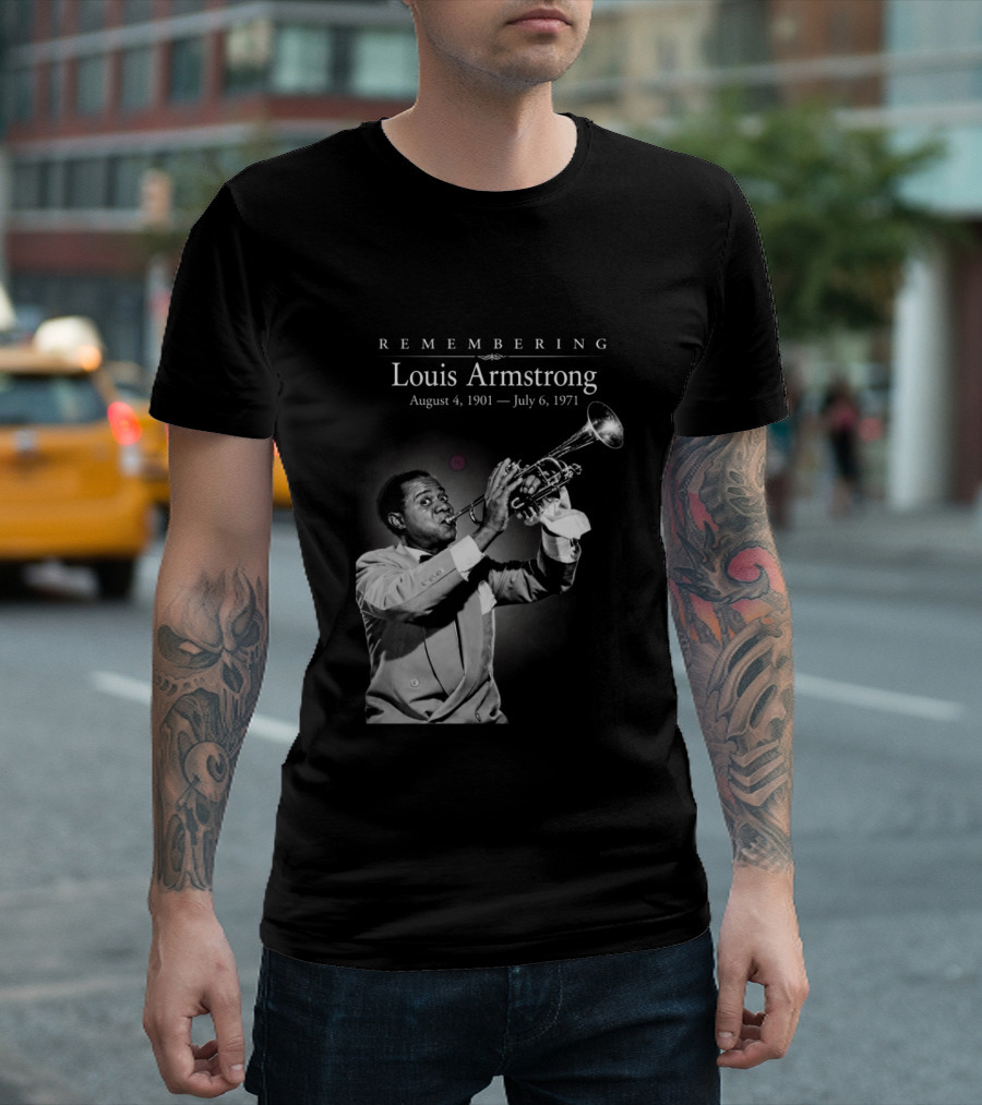 Remembering Louis Armstrong August 4 1901 July 6 1971 Classic Jazz Icon Image T-Shirt