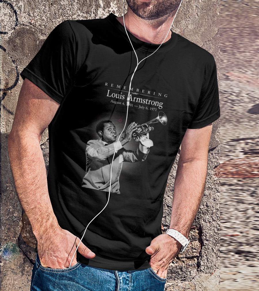 Remembering Louis Armstrong August 4 1901 July 6 1971 Classic Jazz Icon Image T-Shirt