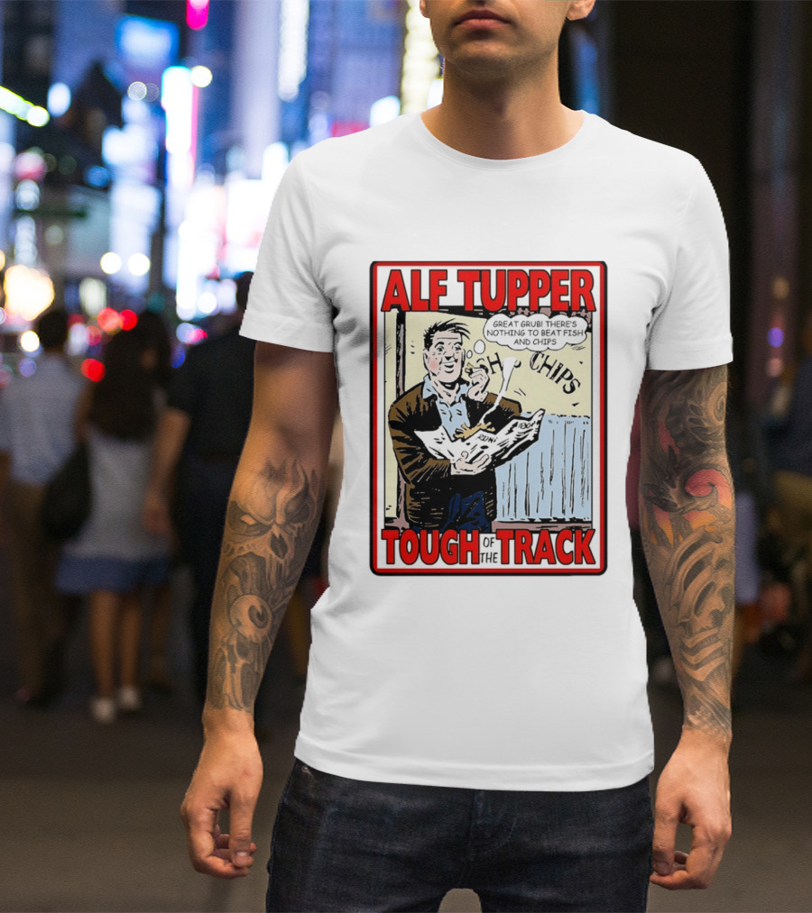 Alf Tupper Tough Of The Track Great Grub There's Nothing To Beat Fish And Chips T-Shirt