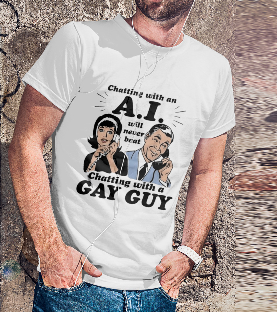 Chatting With An A.I. Will Never Beat Chatting With A Gay Guy Retro Pop Art Humor T-Shirt