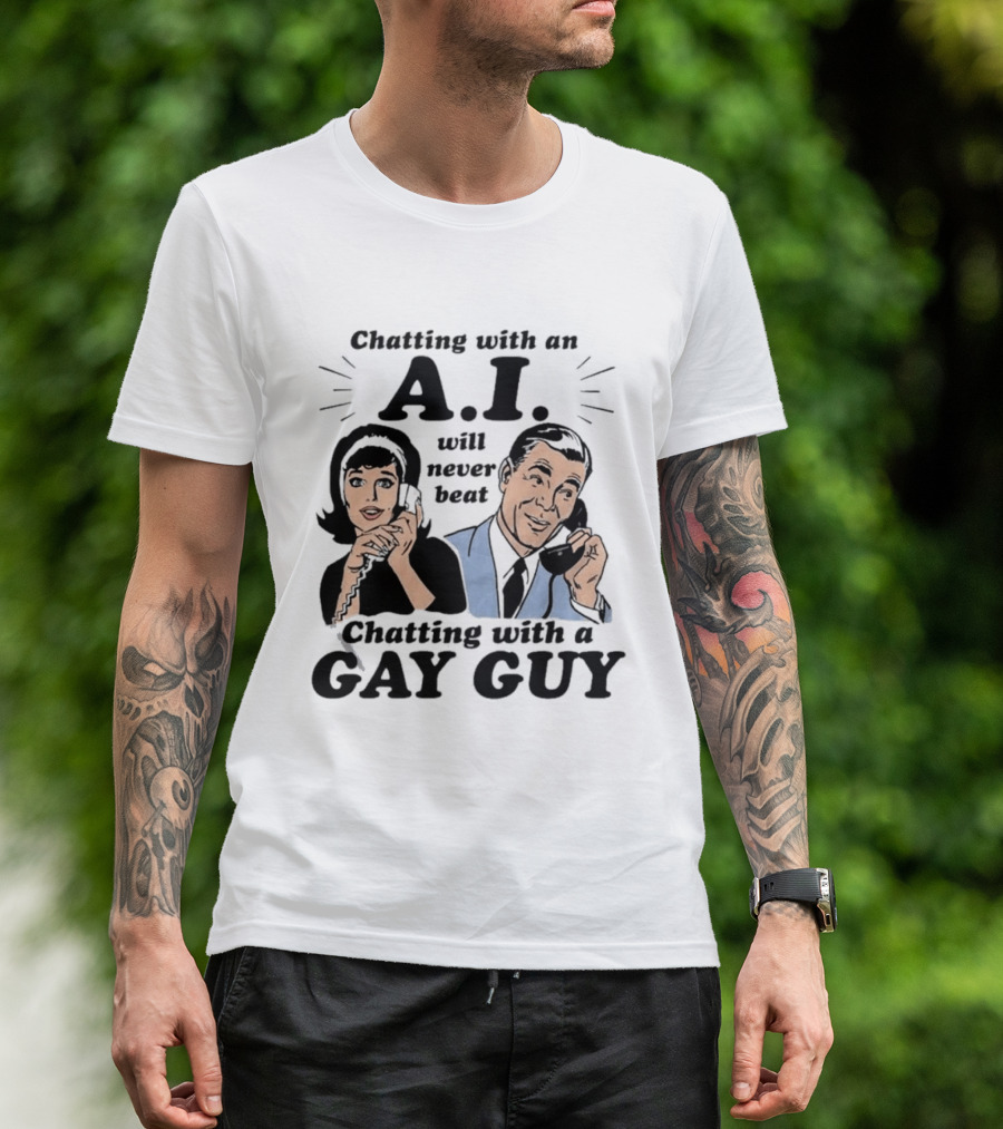 Chatting With An A.I. Will Never Beat Chatting With A Gay Guy Retro Pop Art Humor T-Shirt