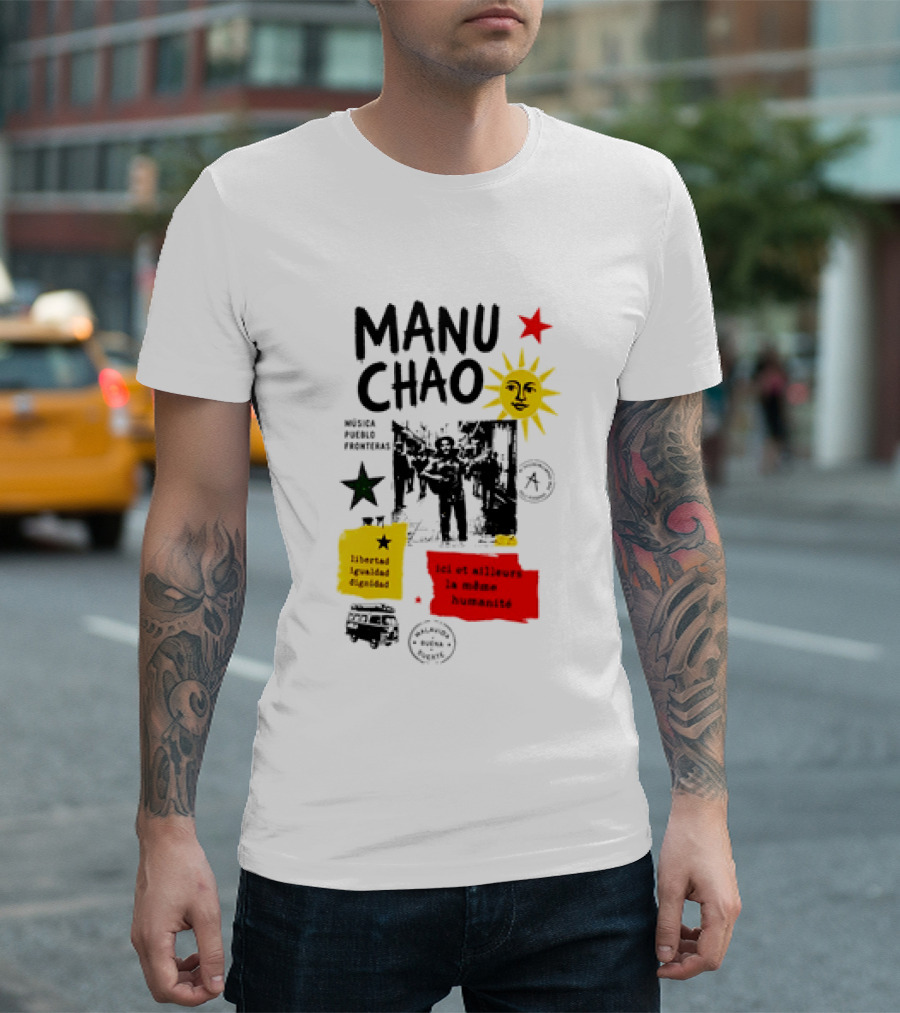 Manu Chao Música Pueblo Libertad Igualdad Dignidad Fronteras Aquí Et Ailleurs La Mêmes Humanité T-Shirt
