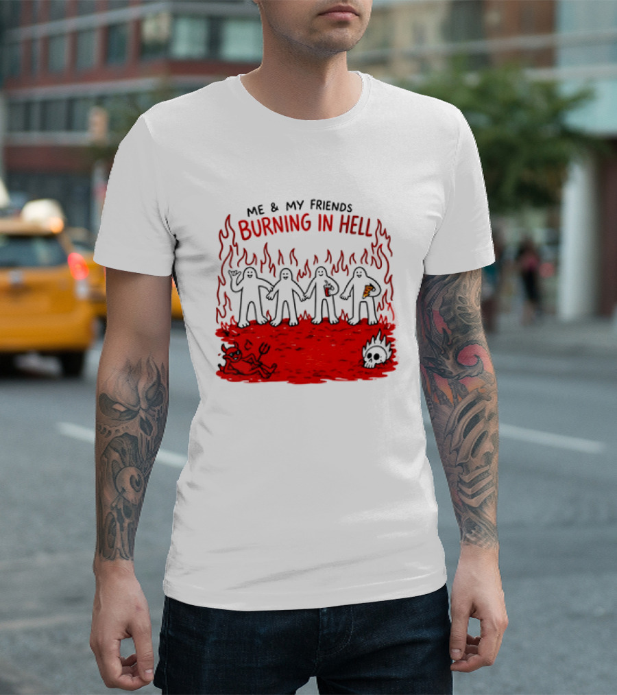 Me & My Friends Burning In Hell Demon Pizza Fire Scene T-Shirt