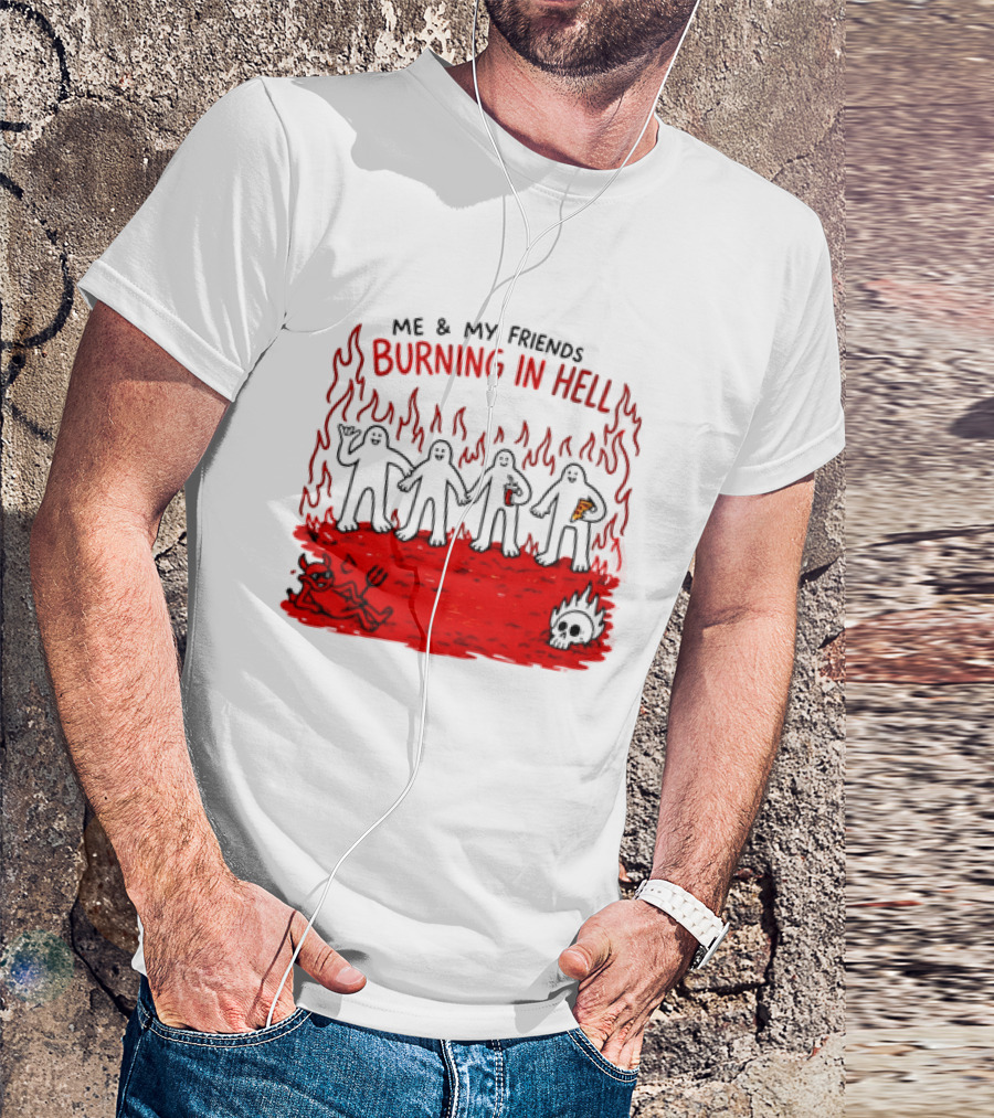 Me & My Friends Burning In Hell Demon Pizza Fire Scene T-Shirt