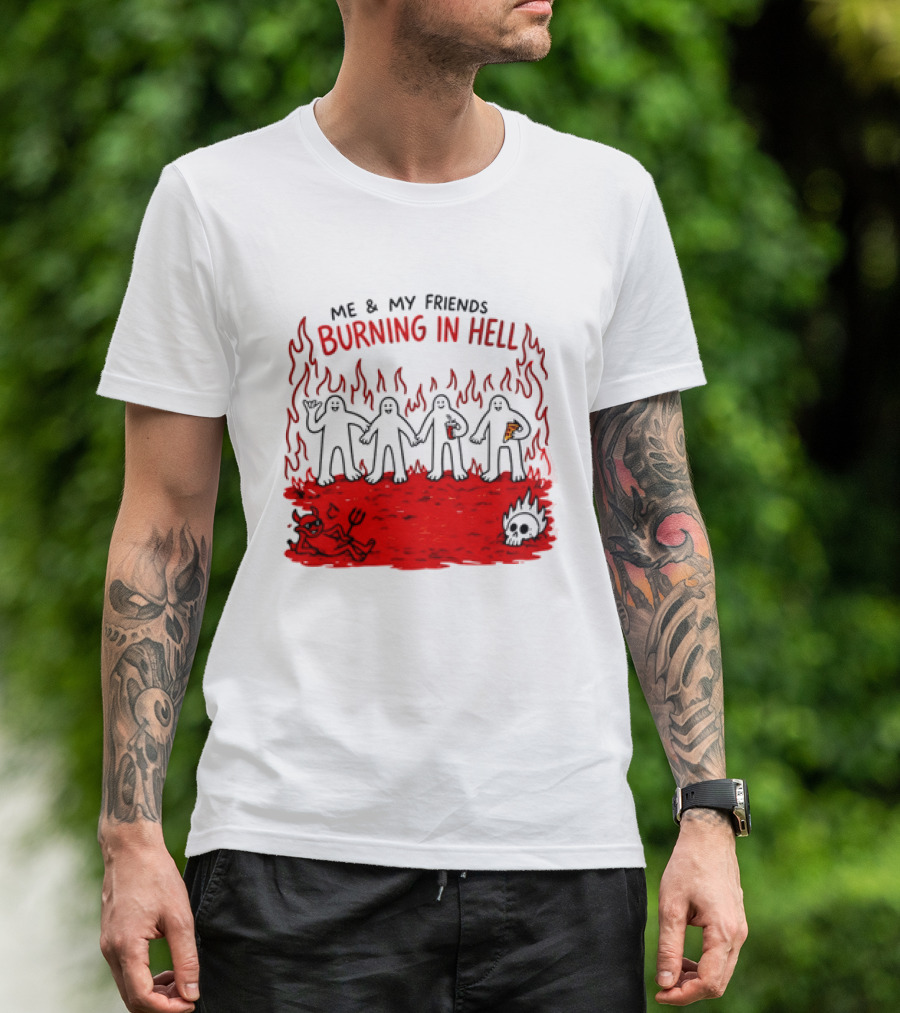 Me & My Friends Burning In Hell Demon Pizza Fire Scene T-Shirt